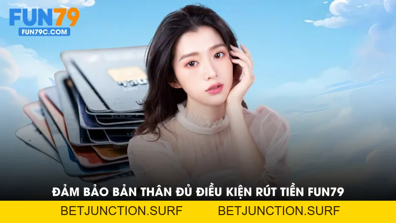 Rút Tiền Fun79 - Hướng Dẫn Chuẩn Xác - Nhanh - An Toàn