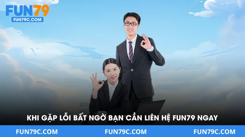 Liên Hệ Fun79 - Giải Pháp Gỡ Rối Trong Các Tình Huống Xấu