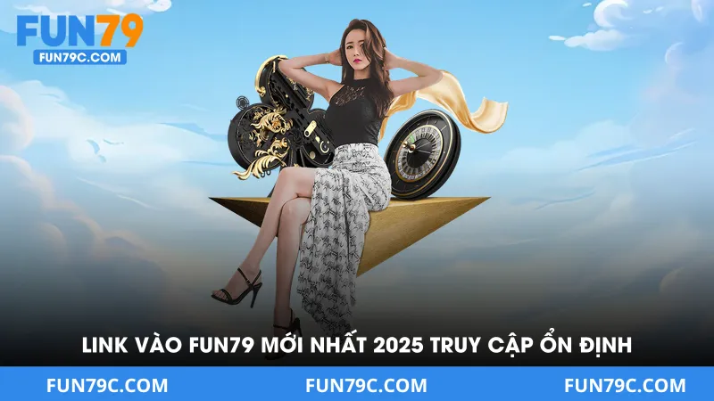 Link Vào Fun79 - Mới Nhất 2026 Truy Cập Ổn Định Không Bị Chặn