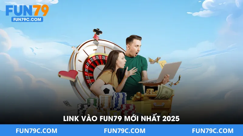 Link Vào Fun79 - Mới Nhất 2026 Truy Cập Ổn Định Không Bị Chặn