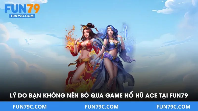 Siêu Cấp Nổ Hũ ACE Tại FUN79 - Tựa Game Quay Hũ Nên Thử 2026