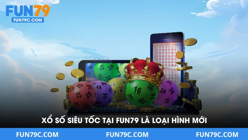 Xổ Số Siêu Tốc Tại FUN79 - Lựa Chọn Của Người Chơi Hiện Đại - FUN79